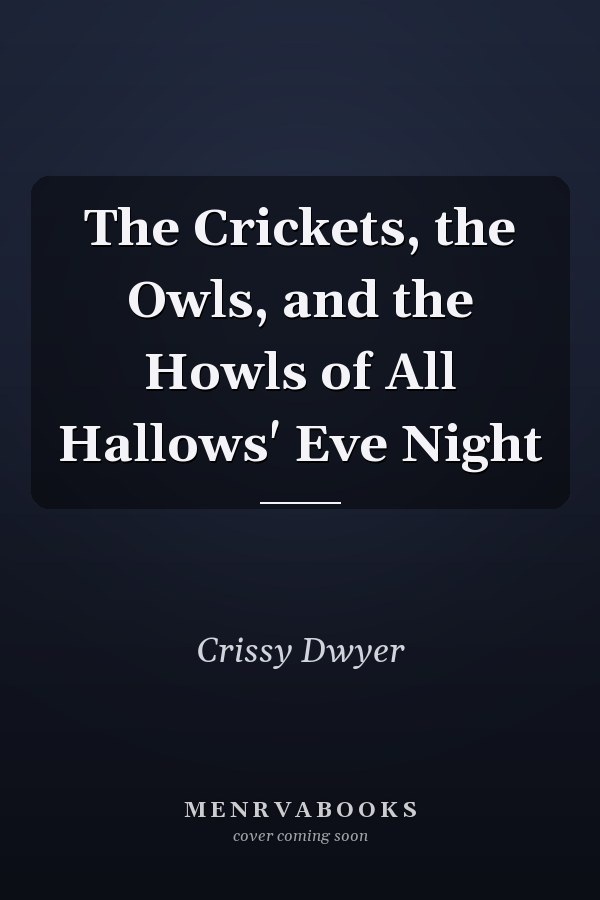 The Crickets, the Owls, and the Howls of All Hallows' Eve Night