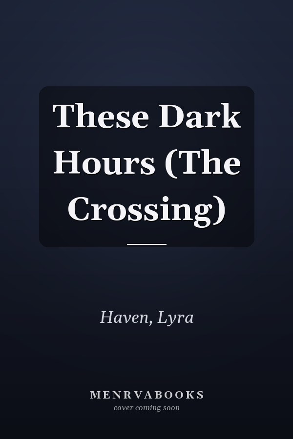 These Dark Hours (The Crossing)