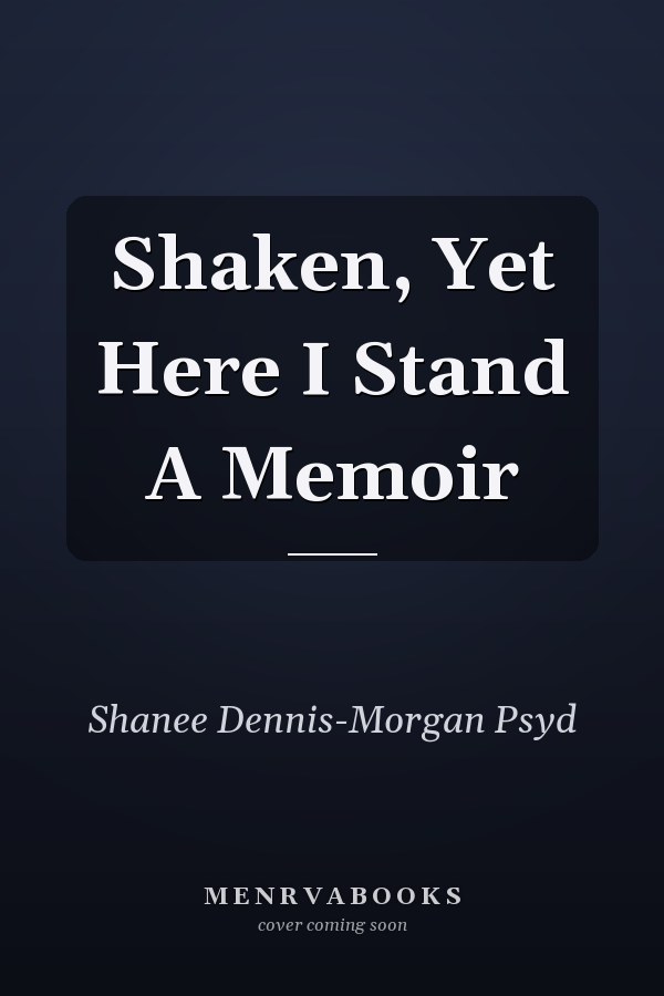 Shaken, Yet Here I Stand A Memoir