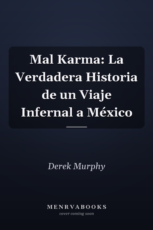 Mal Karma: La Verdadera Historia de un Viaje Infernal a México