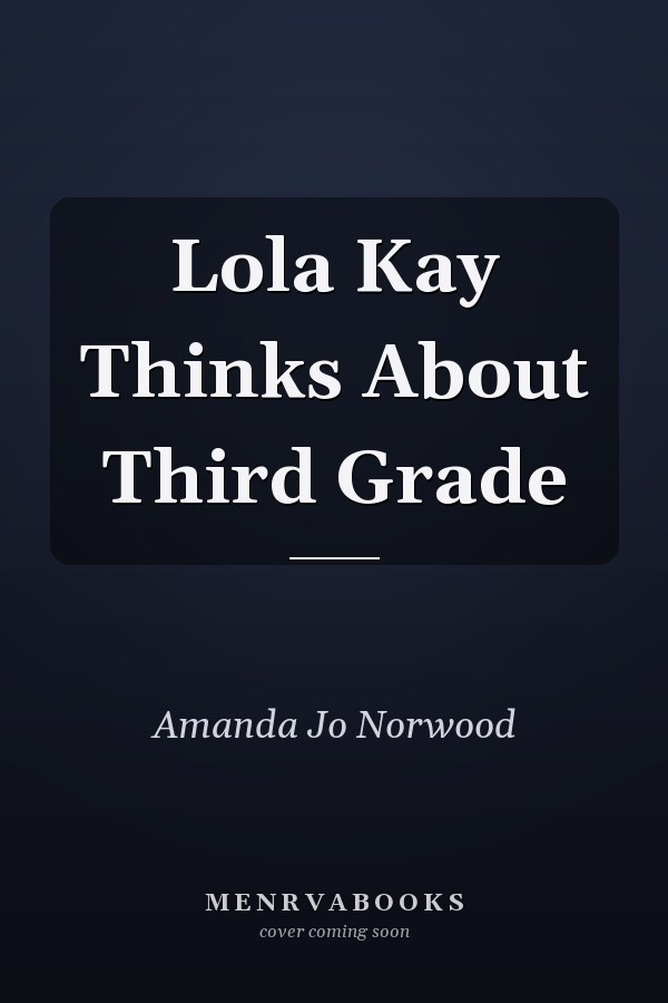 Lola Kay Thinks About Third Grade
