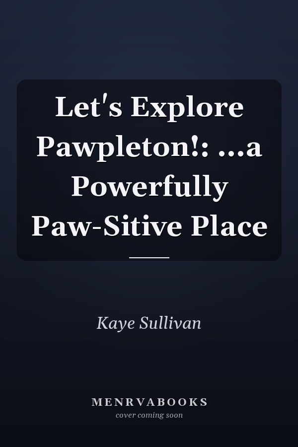 Let's Explore Pawpleton!: ...a Powerfully Paw-Sitive Place