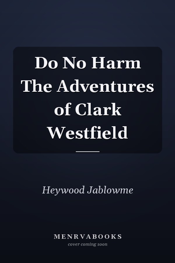 Do No Harm The Adventures of Clark Westfield