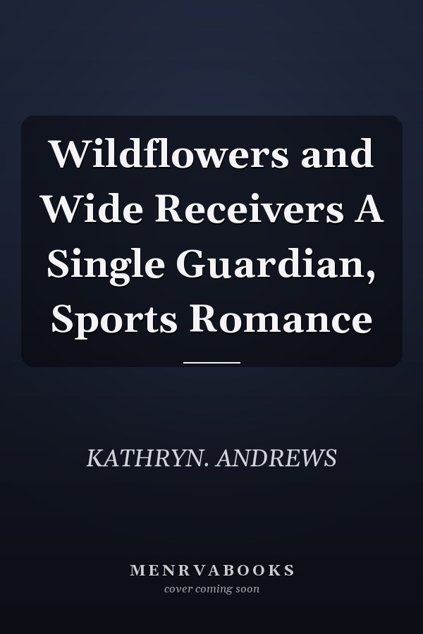 Wildflowers and Wide Receivers A Single Guardian, Sports Romance