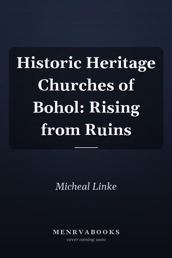 Historic Heritage Churches of Bohol: Rising from Ruins