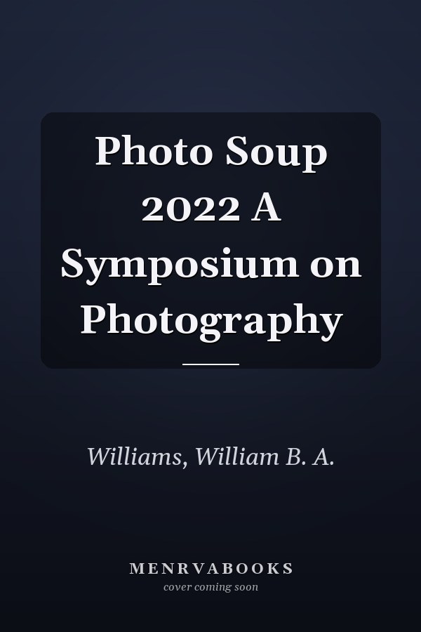 Photo Soup 2022 A Symposium on Photography