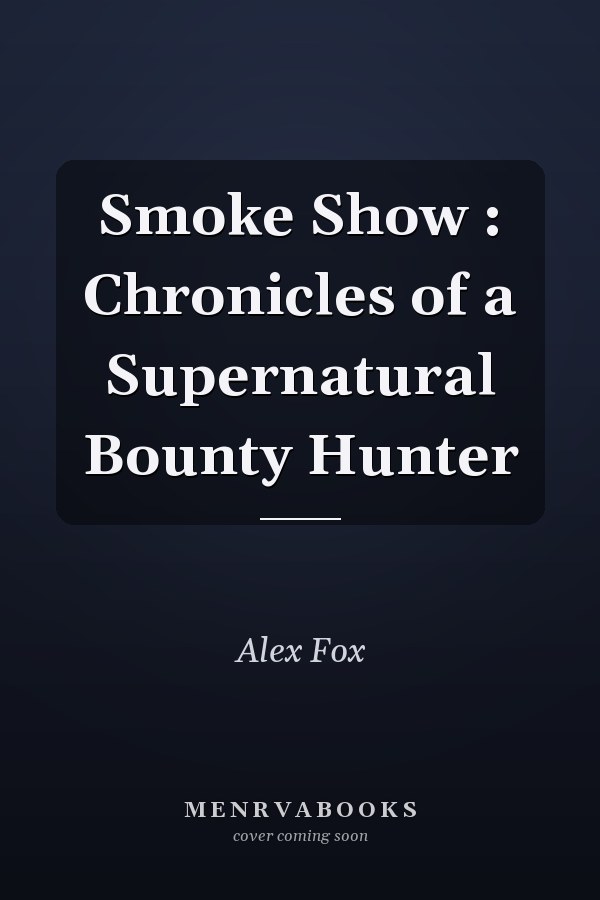 Smoke Show : Chronicles of a Supernatural Bounty Hunter
