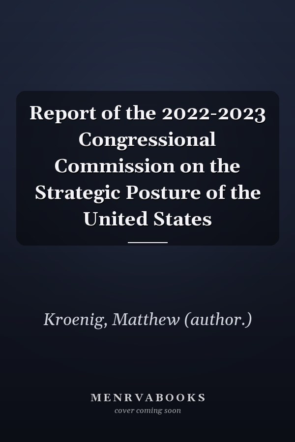 Report of the 2022-2023 Congressional Commission on the Strategic Posture of the United States
