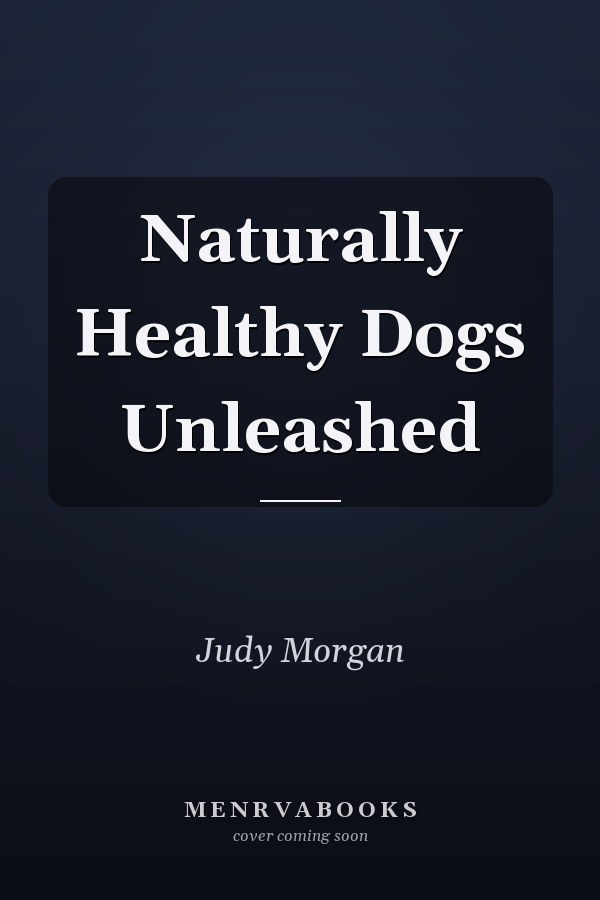 Naturally Healthy Dogs Unleashed