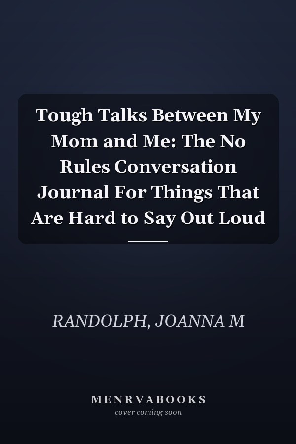 Tough Talks Between My Mom and Me: The No Rules Conversation Journal For Things That Are Hard to Say Out Loud