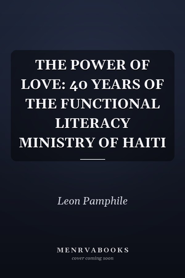 THE POWER OF LOVE: 40 YEARS OF THE FUNCTIONAL LITERACY MINISTRY OF HAITI