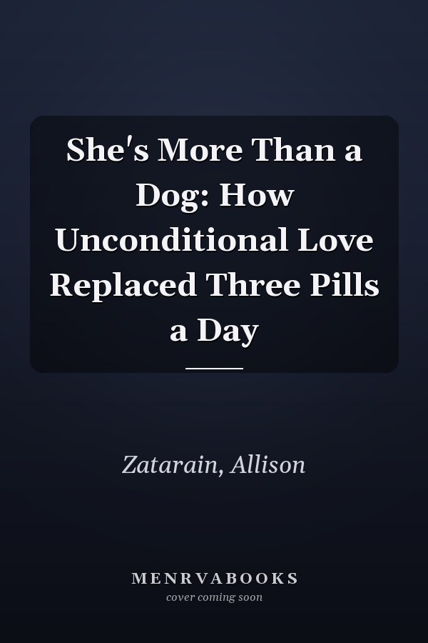 She's More Than a Dog: How Unconditional Love Replaced Three Pills a Day