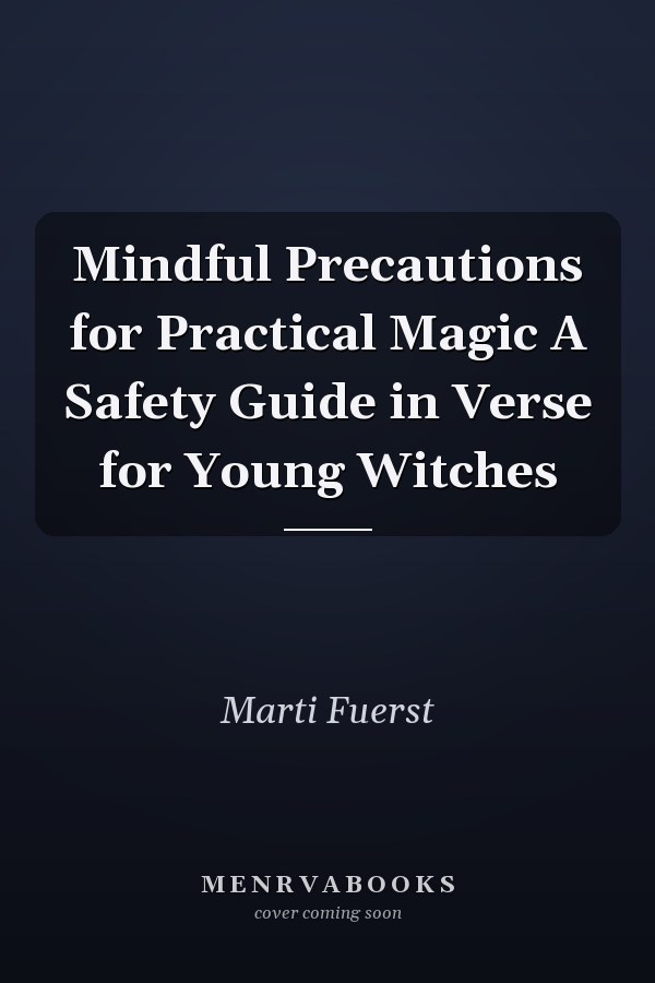 Mindful Precautions for Practical Magic A Safety Guide in Verse for Young Witches