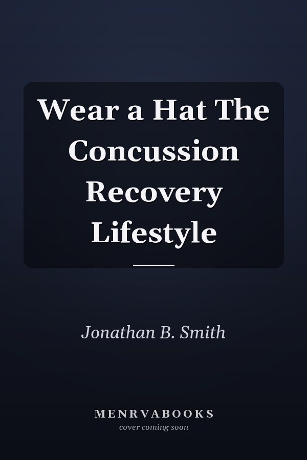 Wear a Hat The Concussion Recovery Lifestyle