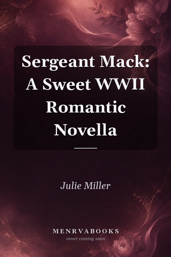 Sergeant Mack: A Sweet WWII Romantic Novella