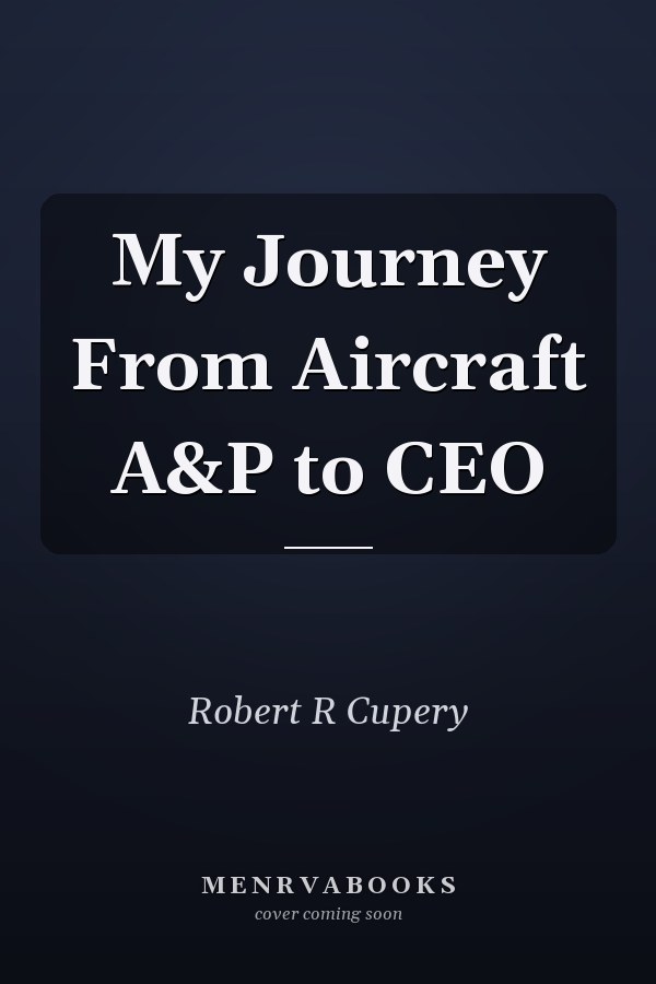 My Journey From Aircraft A&P to CEO