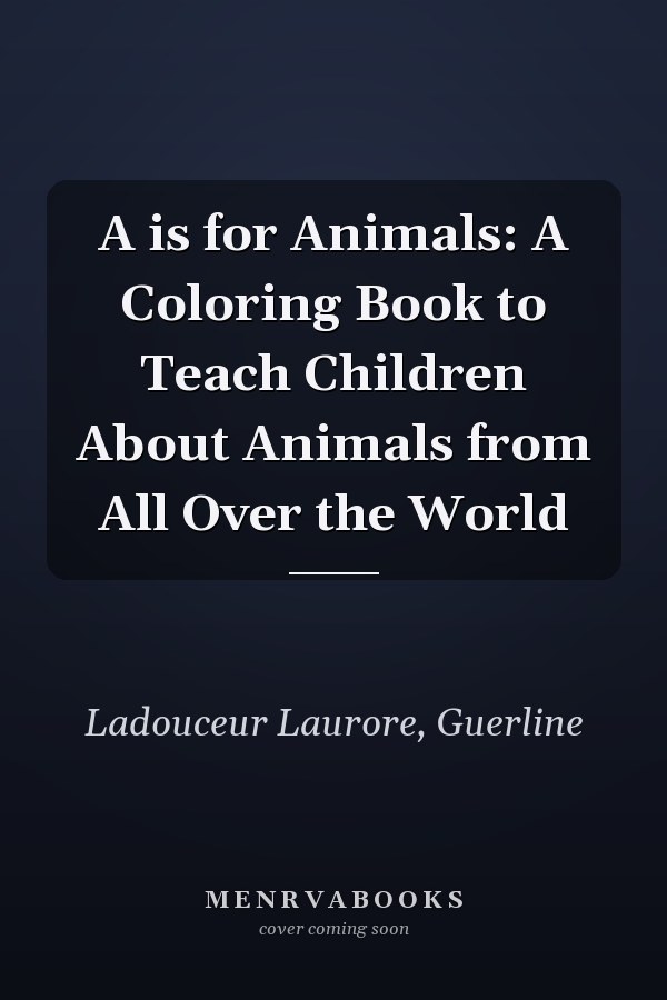 A is for Animals: A Coloring Book to Teach Children About Animals from All Over the World