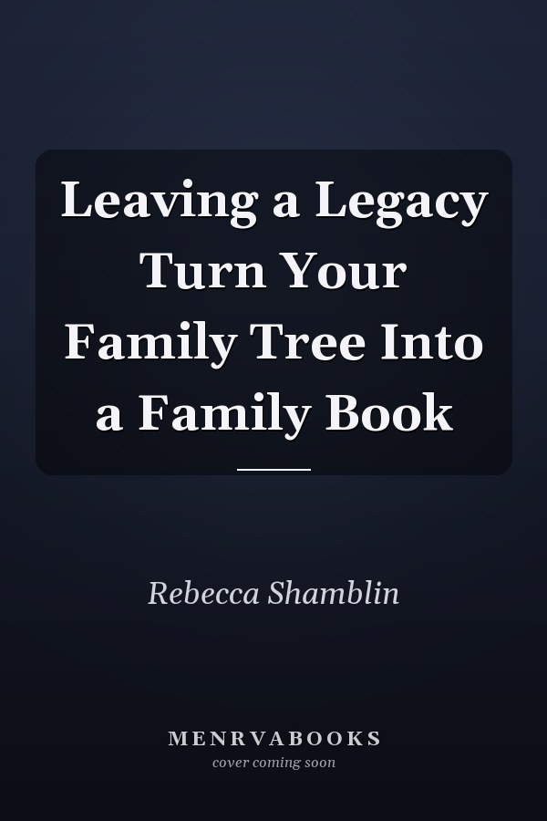 Leaving a Legacy Turn Your Family Tree Into a Family Book