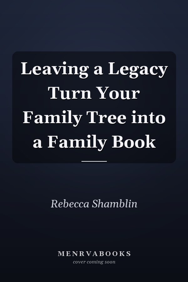 Leaving a Legacy Turn Your Family Tree into a Family Book