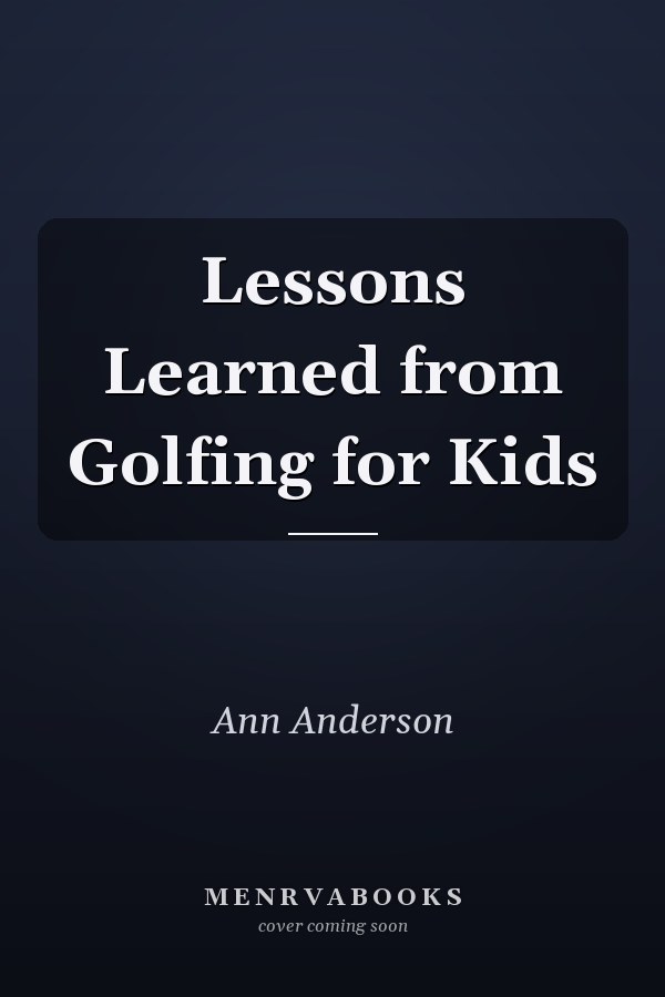 Lessons Learned from Golfing for Kids