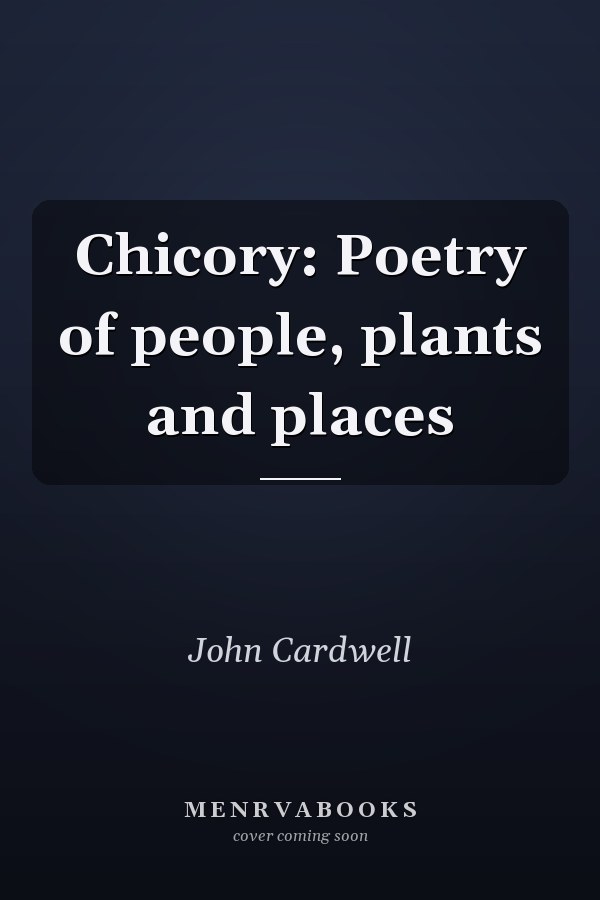 Chicory: Poetry of people, plants and places