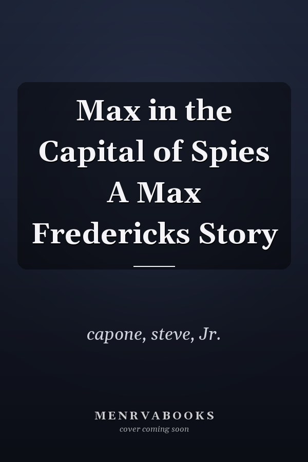 Max in the Capital of Spies A Max Fredericks Story