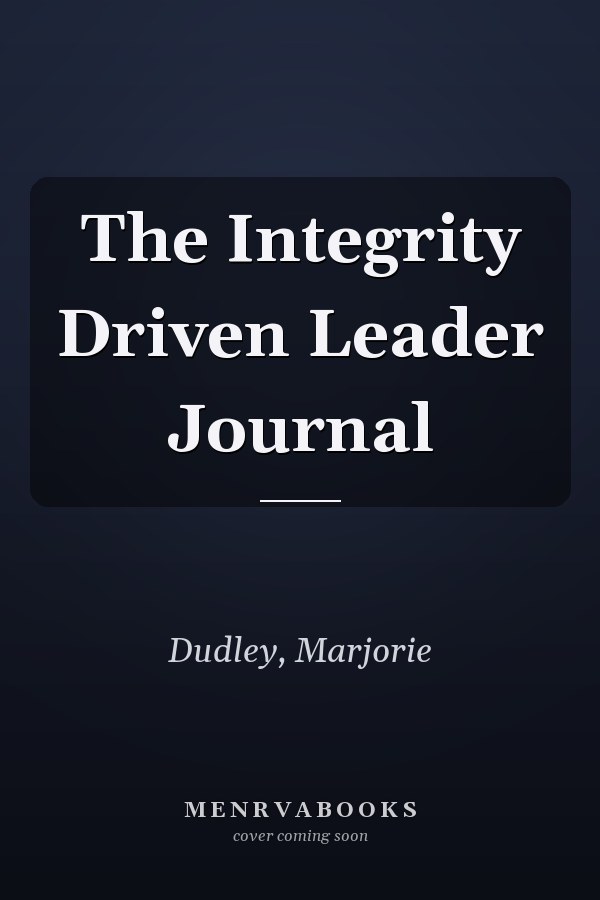 The Integrity Driven Leader Journal
