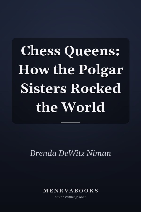 Chess Queens: How the Polgar Sisters Rocked the World