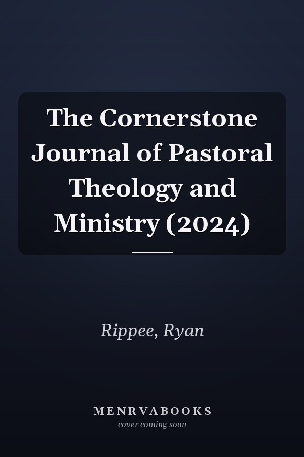 The Cornerstone Journal of Pastoral Theology and Ministry (2024)