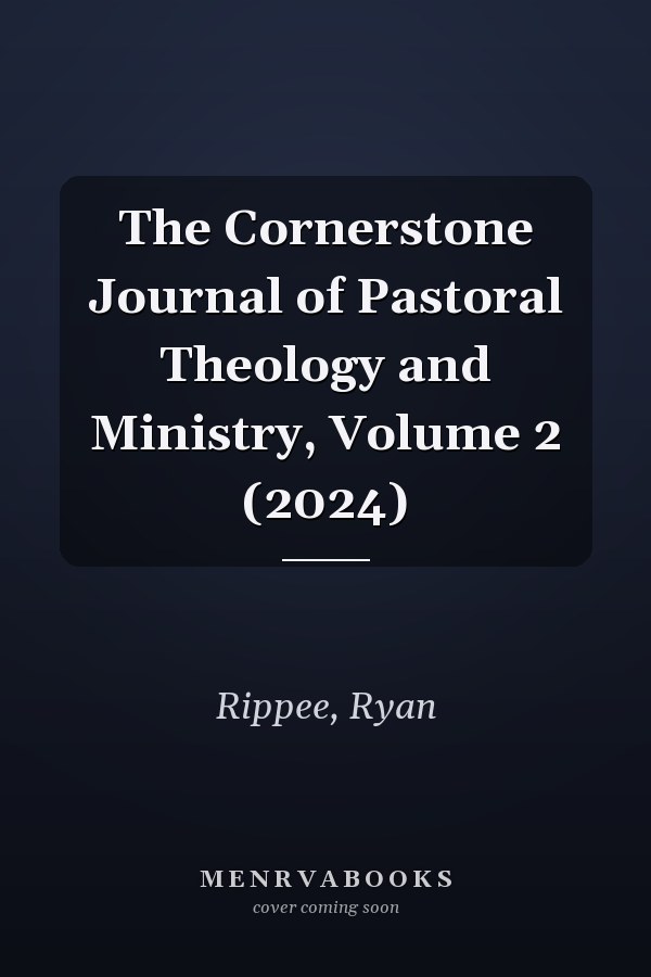 The Cornerstone Journal of Pastoral Theology and Ministry, Volume 2 (2024)