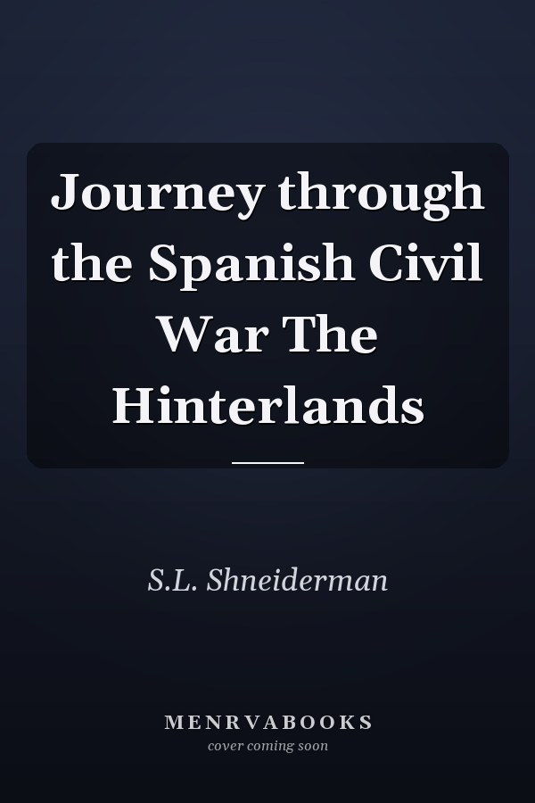 Journey through the Spanish Civil War The Hinterlands