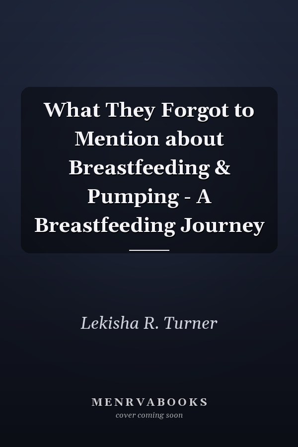 What They Forgot to Mention about Breastfeeding & Pumping - A Breastfeeding Journey