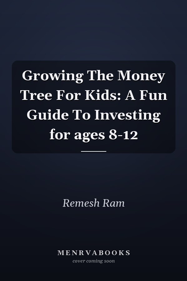 Growing The Money Tree For Kids: A Fun Guide To Investing for ages 8-12