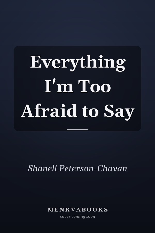 Everything I'm Too Afraid to Say