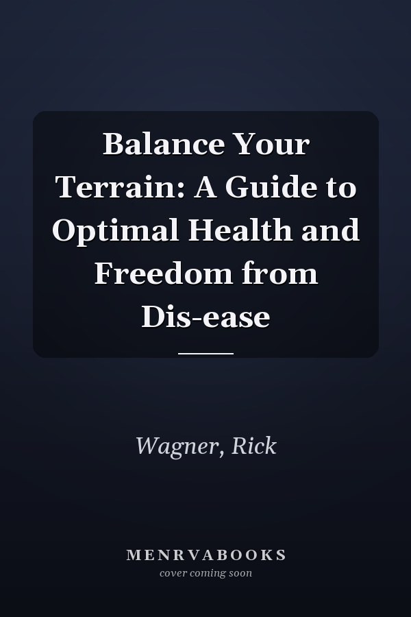 Balance Your Terrain: A Guide to Optimal Health and Freedom from Dis-ease