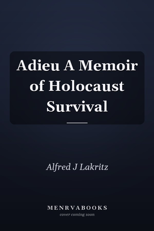 Adieu A Memoir of Holocaust Survival