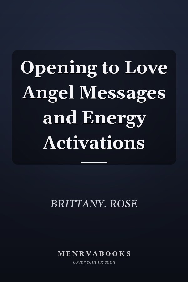 Opening to Love Angel Messages and Energy Activations