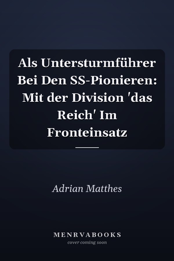 Als Untersturmführer Bei Den SS-Pionieren: Mit der Division 'das Reich' Im Fronteinsatz