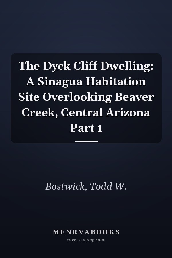 The Dyck Cliff Dwelling: A Sinagua Habitation Site Overlooking Beaver Creek, Central Arizona Part 1