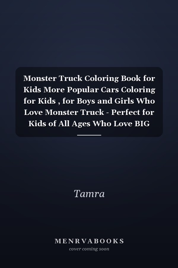 Monster Truck Coloring Book for Kids More Popular Cars Coloring for Kids , for Boys and Girls Who Love Monster Truck - Perfect for Kids of All Ages Who Love BIG Adventures