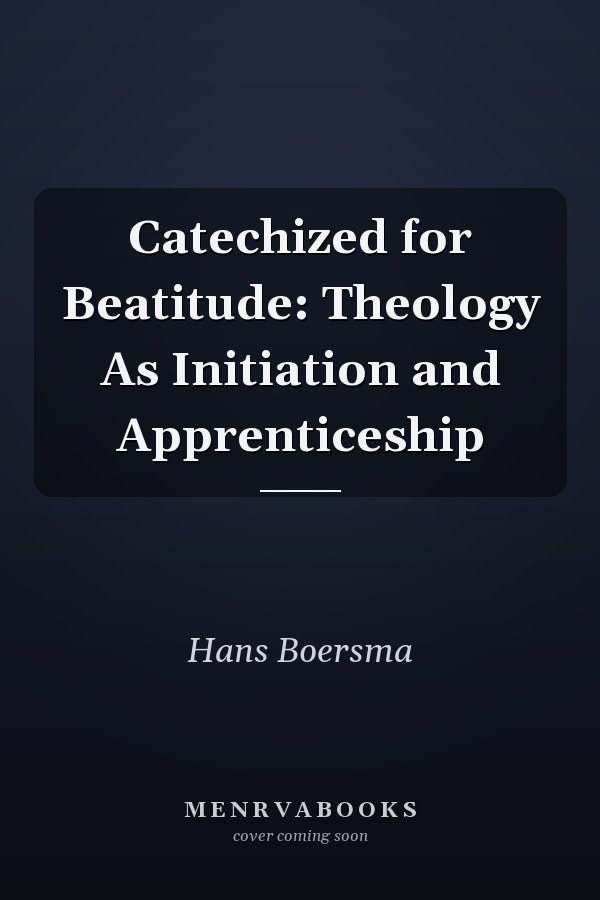Catechized for Beatitude: Theology As Initiation and Apprenticeship