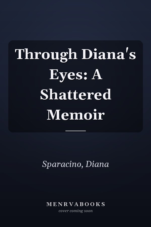 Through Diana's Eyes: A Shattered Memoir