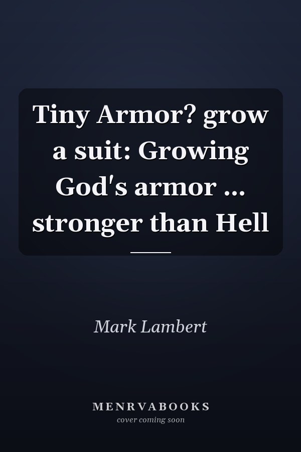 Tiny Armor? grow a suit: Growing God's armor ... stronger than Hell