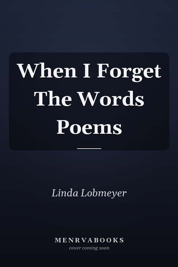 When I Forget The Words Poems