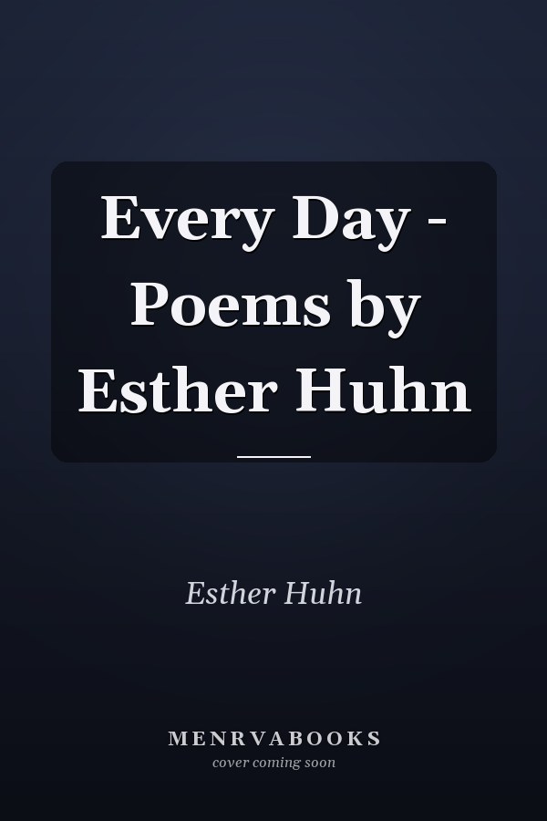 Every Day - Poems by Esther Huhn
