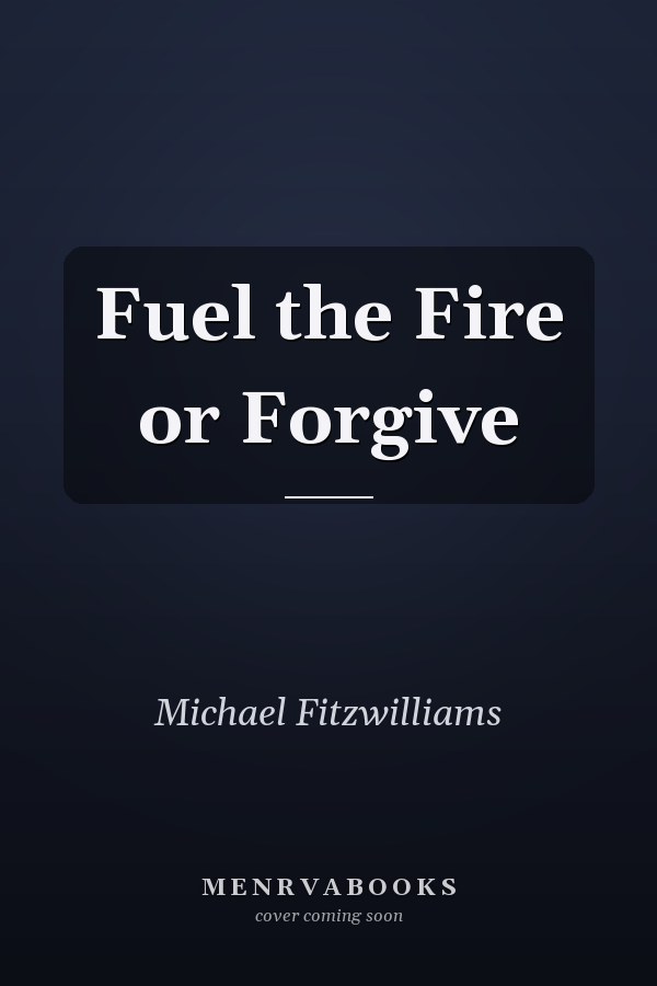 Fuel the Fire or Forgive