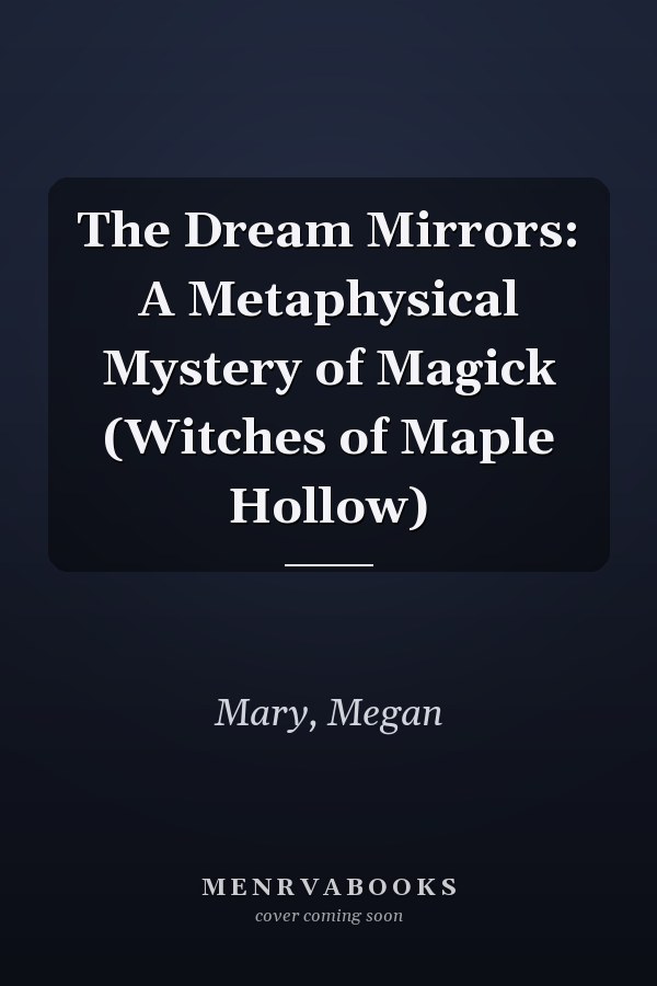 The Dream Mirrors: A Metaphysical Mystery of Magick (Witches of Maple Hollow)