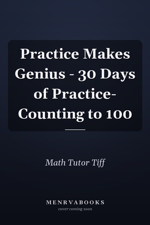 Practice Makes Genius - 30 Days of Practice- Counting to 100
