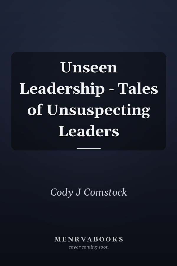 Unseen Leadership - Tales of Unsuspecting Leaders