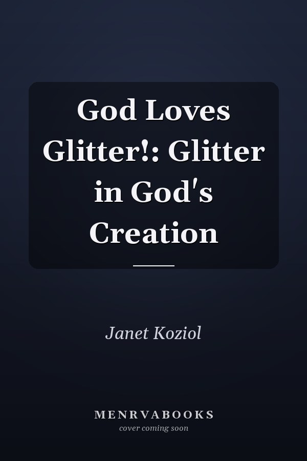 God Loves Glitter!: Glitter in God's Creation